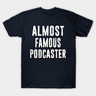 Podcaster Almost Famous Funny Distressed Typography Design T-Shirt